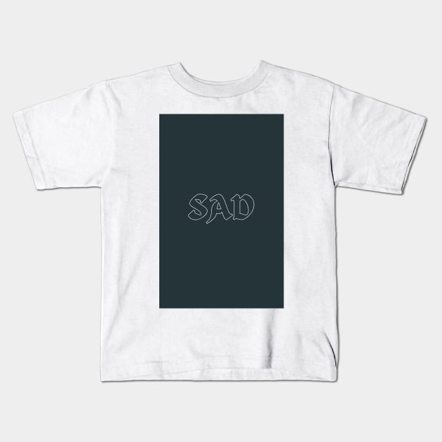 SAD Kids T-Shirt by GlassbyDebbie